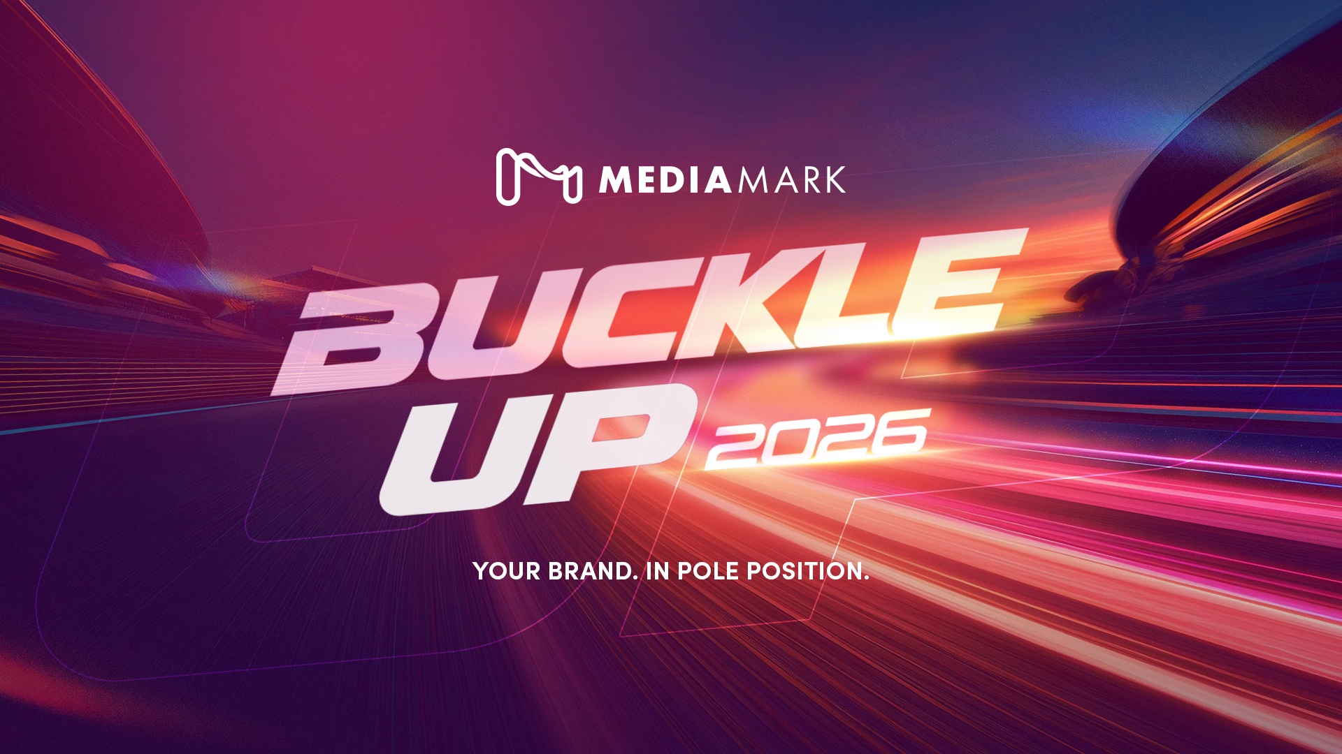 MediaMark BUCKLE UP 2026. Your brand. In pole position.